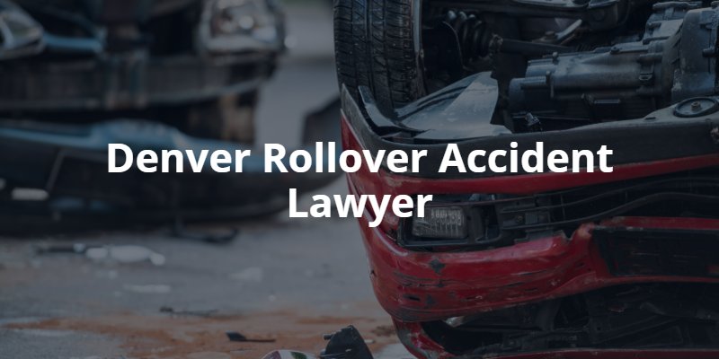 Denver rollover accident attorney
