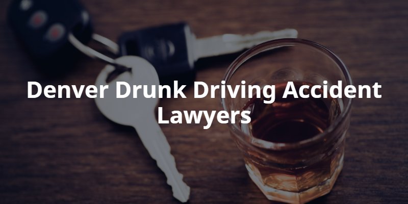 Denver drunk driving accident attorneys