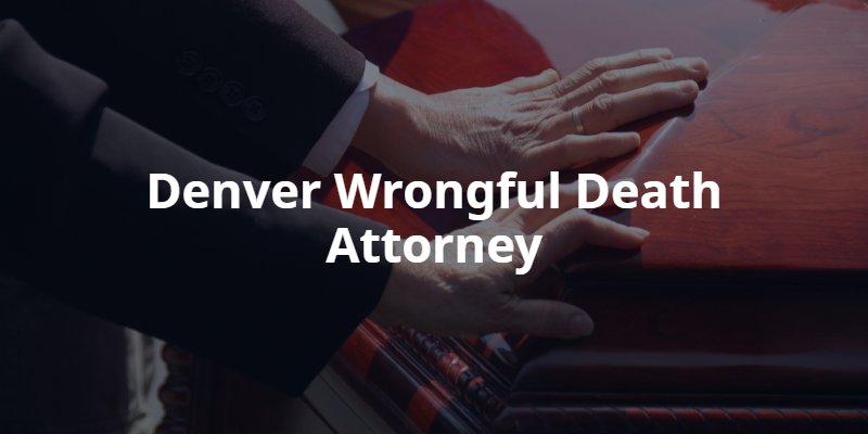 Denver wrongful death lawyer